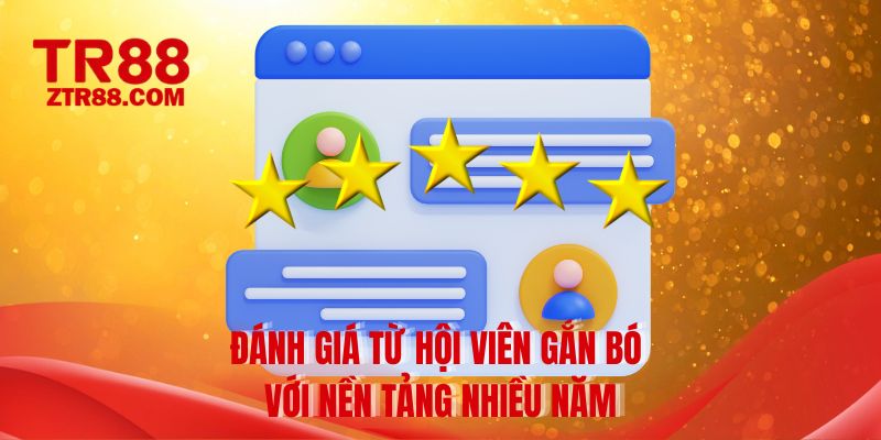 Đánh giá từ hội viên gắn bó với nền tảng nhiều năm