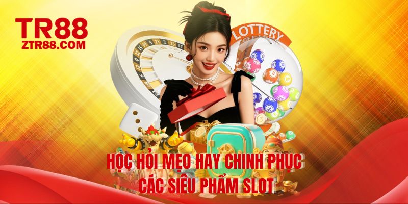 Học hỏi mẹo hay chinh phục các siêu phẩm slot