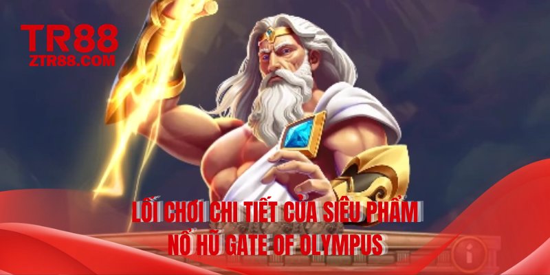 Lối chơi chi tiết của siêu phẩm nổ hũ Gate Of Olympus