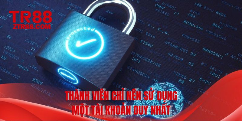 Thành viên chỉ nên sử dụng một tài khoản duy nhất