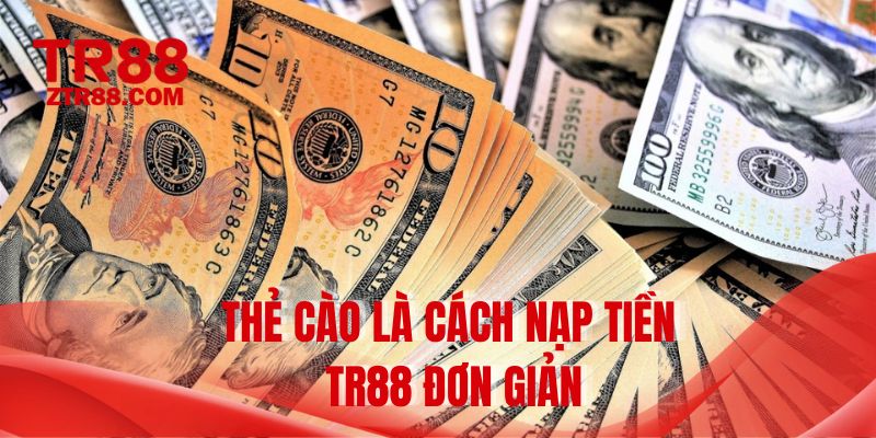 Thẻ cào là cách nạp tiền TR88 đơn giản