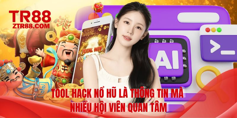 Tool hack nổ hũ là thông tin mà nhiều hội viên quan tâm